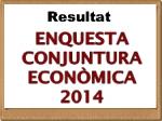 Resultat Enquesta Conjuntura Econòmica 2014